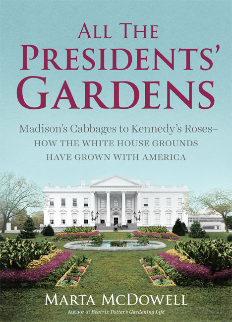 A Behind-the-Scenes Look at All The Presidents’ Gardens with Marta McDowell