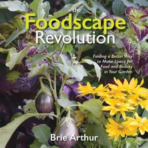 The Foodscape Revolution - Increasing the Beauty and Bounty of Your Landscape with Brie Arthur